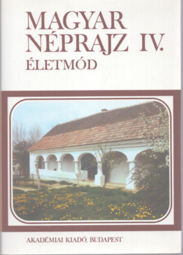 Balassa Ivn  (fszerk.) - Magyar nprajz IV.: letmd