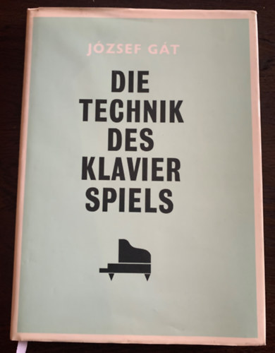 Gt Jzsef - Die Technik des Klavierspiels (A zongorajtk technikja nmet nyelven)