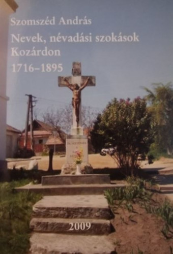 Szomsz�d Andr�s - Nevek, n�vad�si szok�sok Koz�rdon 1716-1895