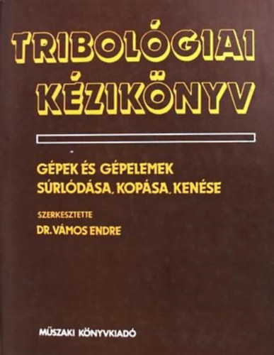 Dr.Vmos Imre - Tribolgiai kziknyv-Gpek s gpelemek srldsa, kopsa, kense