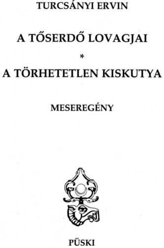 Turcs�nyi Ervin - A T�serd� lovagjai - A t�rhetetlen kiskutya (Mesereg�ny)
