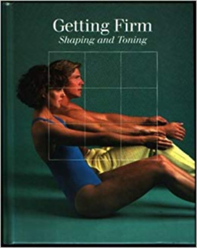 Getting Firm: Shaping and Toning (Time-Life Fitness Program Series)
