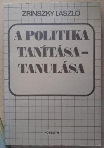 Zrinszky L�szl� - A politika tanul�sa - tan�t�sa