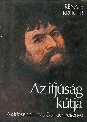 Renate Kr�ger - Az ifj�s�g k�tja (Az id�sebb Lucas Cranach reg�nye)