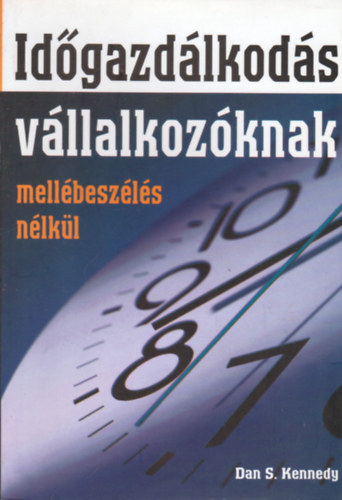Dan S. Kennedy - Idgazdlkods vllalkozknak - mellbeszls nlkl