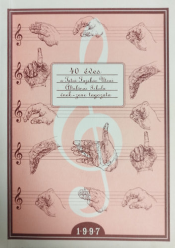 40 éves a Tatai Fazekas Utcai Általános Iskola ének-zene tagozata 1997 - A Tatai Fazekas Utcai Általános Iskola ének tagozatának jubileumi évkönyve 1957-1997