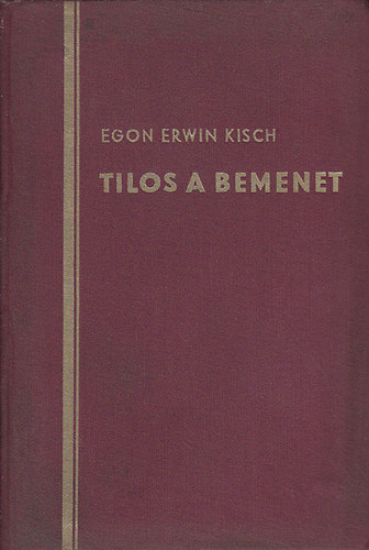 Egon Erwin Kisch - Tilos a bemenet