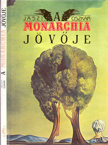 Jászi Oszkár - A Monarchia jövője - A dualizmus bukása és a Dunai Egyesült Államok