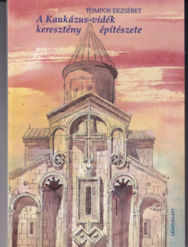 Tompos Erzsbet - A Kaukzus-vidk keresztny ptszete