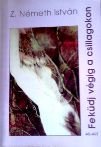 Z. Németh István - Feküdj végig a csillagokon