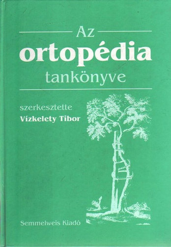 Vízkelety Tibor (szerk.), Szendrői Miklós, Szőke György - Az ortopédia tankönyve