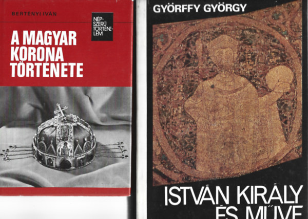 2 db könyv, Berényi Iván: A magyar korona története, Györffy György: István király és műve