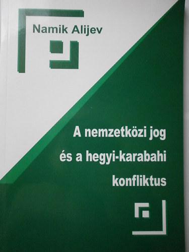 Namik Alijev - A nemzetközi jog és a hegyi-karabahi konfliktus