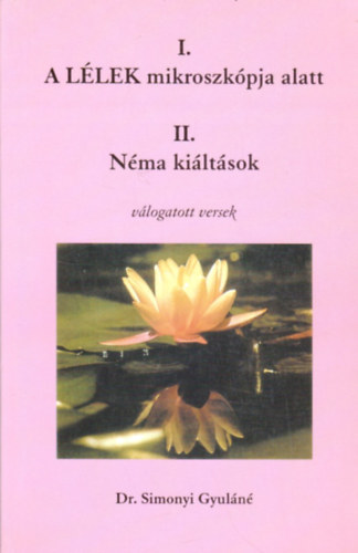 Dr. Simonyi Gyuln - A llek mikroszkpja alatt - Nma kiltsok (vlogatott versek)