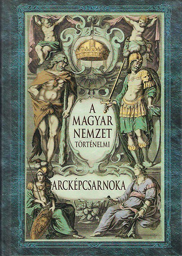 A magyar nemzet t�rt�nelmi arck�pcsarnoka ( Reprint )