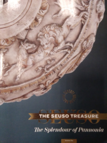 Dági Marianna - Mráv Zsolt - The Seuso Treasure - The Spendlour of Pannonia
