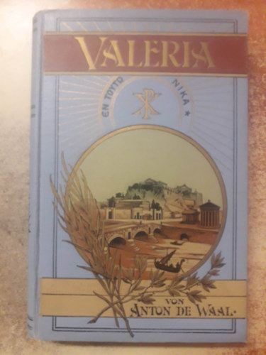 Anton de Waal - Valeria, Oder Der Triumphzug Aus Den Katakomben ("Valeria, avagy A diadalmenet a katakomb�kb�l" n�met nyelven) - 1910