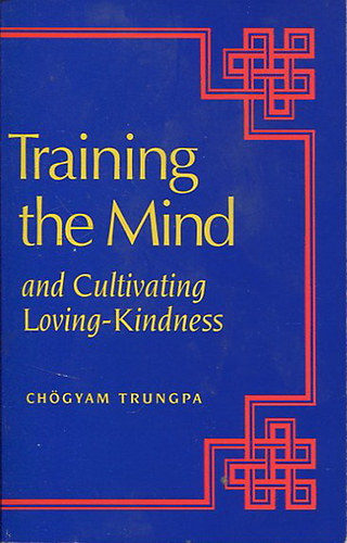 Ch�gyam Trungpa - Training the Mind and Cultivating Loving-Kindness