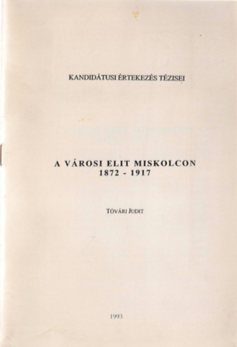 Tóvári Judit - A városi elit Miskolcon 1872-1917
