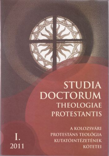 Adorj�ni Zolt�n dr.  (szerk.) - Studia Doctorum Theologiae Protestantis. Eml�kk�tet a 70 �ves Ger�b Zsolt tisztelet�re. A Kolozsv�ri Protest�ns Teol�gia Kutat�int�zet�nek k�tetei I. 2011.