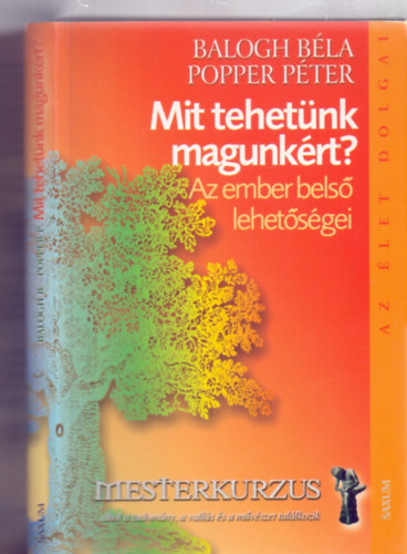 Balogh Béla - Popper Péter - Mit tehetünk magunkért? - Az ember belső lehetőségei (Az élet dolgai - Mesterkurzus)