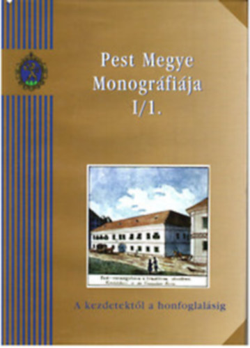 Pest Megye monogr�fi�ja I/1-2. (A kezdetekt�l a honfoglal�sig - A honfoglal�st�l 1686-ig)