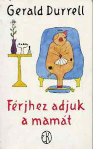 Szerző Gerald Durrell Szerkesztő Borbás Mária Fordító Barabás András Grafikus Réber László - Férjhez adjuk a mamát