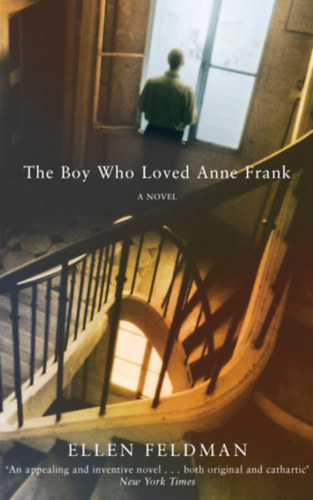Ellen Feldman - The Boy Who Loved Anne Frank