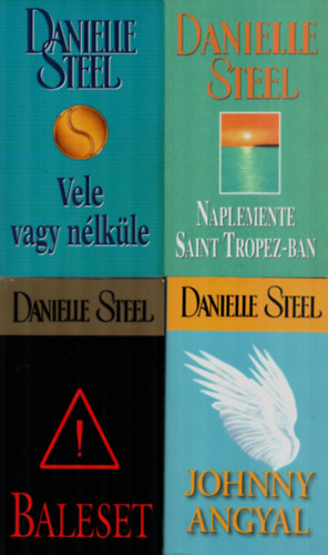 Danielle Steel - 4 db Danielle Steel együtt: Johnny angyalai, Baleset, Naplemente Saint Tropez-ban, Vele vagy nélküle.