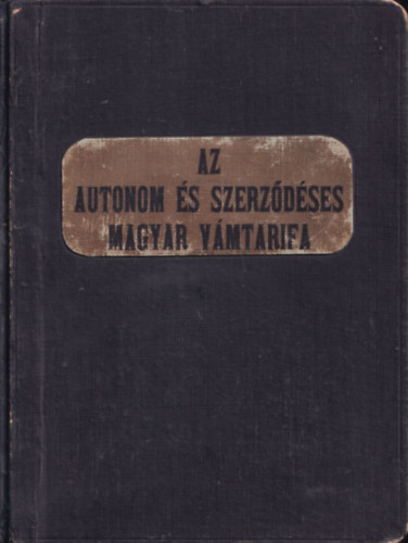 Dr. Staub Károly - Az autonom és szerződéses magyar vámtarifa