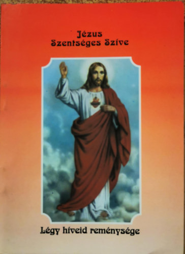 J�zus Szents�ges Sz�ve (L�gy h�veid rem�nys�ge)