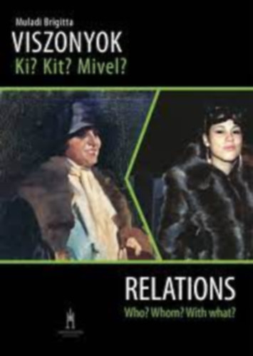 Muladi Brigitta - Viszonyok Ki? Kit? Mivel? - Relations Who? Whom? With what?