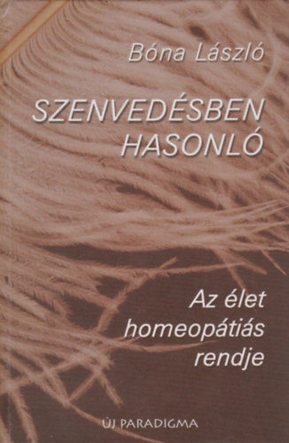 Bna Lszl - Szenvedsben hasonl (az let homeoptis rendje)