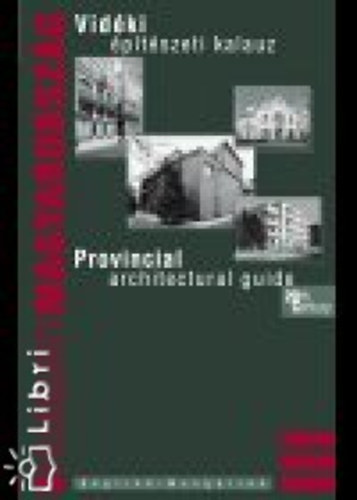 L�rinczi Zsuzsanna  (szerk.) - Vid�ki �p�t�szeti kalauz - Magyarorsz�g