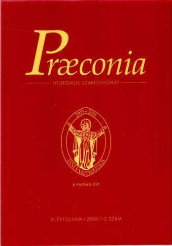 Pákozdi István /szerk./ - Praeconia (Liturgikus Szakfolyóirat) IV. évfolyam 2009/1-2. szám