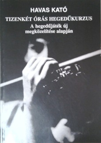 Havas Kató - A hegedűjáték új megközelítése