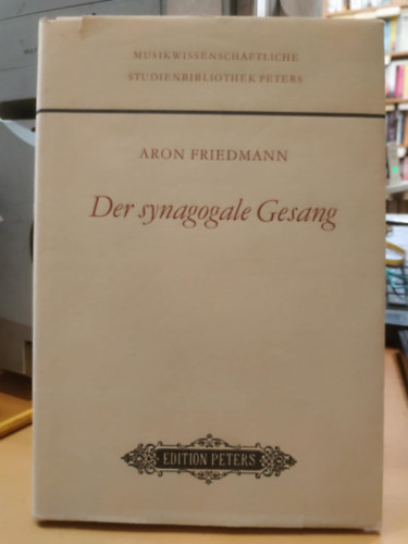 Aron Friedmann - Der synagogale Gesang (Musikwissenschaftliche Studienbibliothek Peters)
