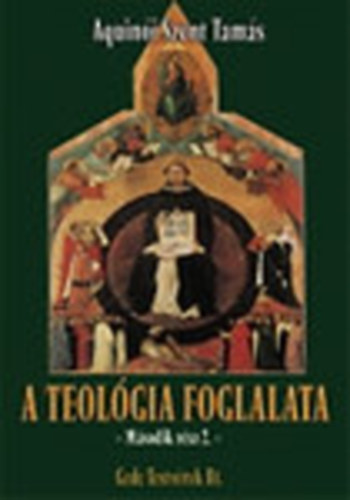 Aquini Szent Tams - A teolgia foglalata  (Summa Theologiae) (Msodik rsz 2.)