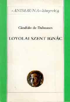 C�ndido de Dalmases - Loyolai Szent Ign�c (Anima Una k�nyvek 9.)