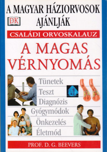 Prof. Szilágyi Ágnes D. G. Beevers (szerk.), Klukon Beatrix (ford.), Dr. Büki György (lektor) - A magas vérnyomás - tünetek, teszt, diagnózis, gyógymódok, önkezelés, életmód (Családi orvoskalauz)
