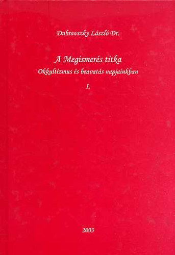 Dr. Dubravszky L�szl� - A megismer�s titka -  Okkultizmus �s beavat�s napjainkban I.