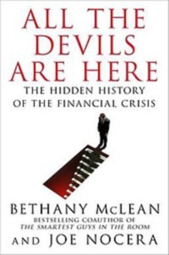 Joe Nocera Bethany McLean - All the Devils Are Here: The Hidden History of the Financial Crisis ("Az sszes rdg itt van: A pnzgyi vlsg rejtett trtnete" angol nyelven)