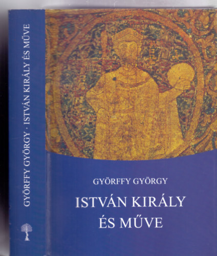 Gyrffy Gyrgy - Istvn kirly s mve (Negyedik, javtott kiads)