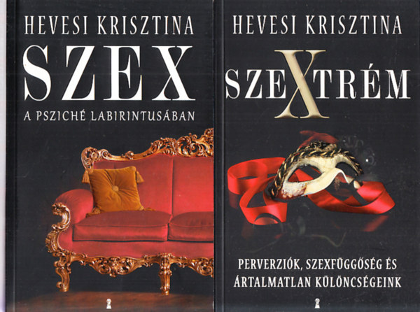 Hevesi Krisztina - Szextrém - Perverziók, szexfüggőség és ártalmatlan különcségeink + Szex (A psziché labirintusában)