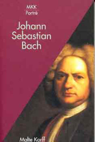 Balázs István Malte Korff (szerk.) - Johamm Sebastian Bach (MKK Portré)