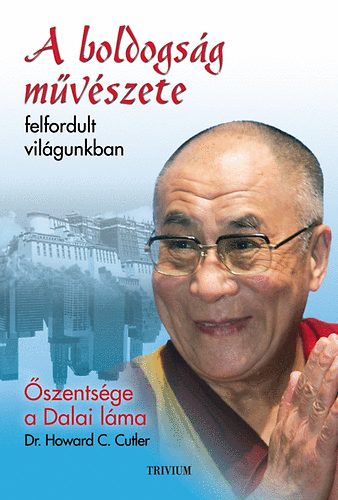 Dalai Lma; Dr. Howard C. Cutler - A boldogsg mvszete felfordult vilgunkban