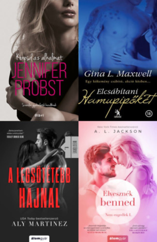 Aly Martinez, Jennifer Probst, Gina L. Maxwell A.L. Jackson - 4 db erotikus - romantikus reg�ny: Elveszn�k benned  + A legs�t�tebb hajnal + Keresd az alkalmat! + Elcs�b�tani Hamupip�k�t