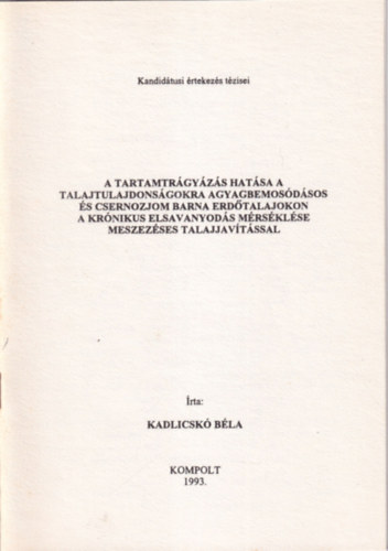 Kadlicskó Béla - A tartamtrágyázás hatása a talajtulajdonságokra agyagbemosódásos és csernozjom barna erdőtalajokon a krónikus elsavanyosodás mérséklése meszezéses talajjavítással