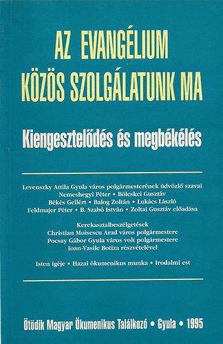 Balla B�lint -B�k�s Gell�rt szerk. - Az Evang�lium: K�z�s szolg�latunk ma (Kiengesztel�d�s �s megb�k�l�s)