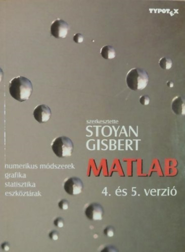 Stoyan  Gisbert (szerk.) - Matlab - Numerikus mdszerek, grafika, statisztika, eszkztrak
